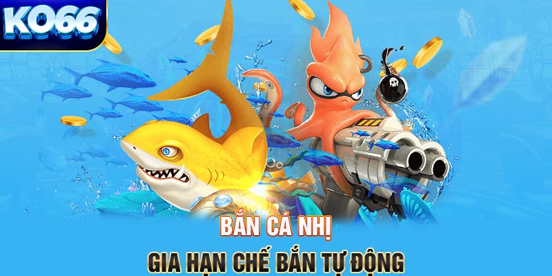 Bắn cá Nhị Gia hạn chế bắn tự động