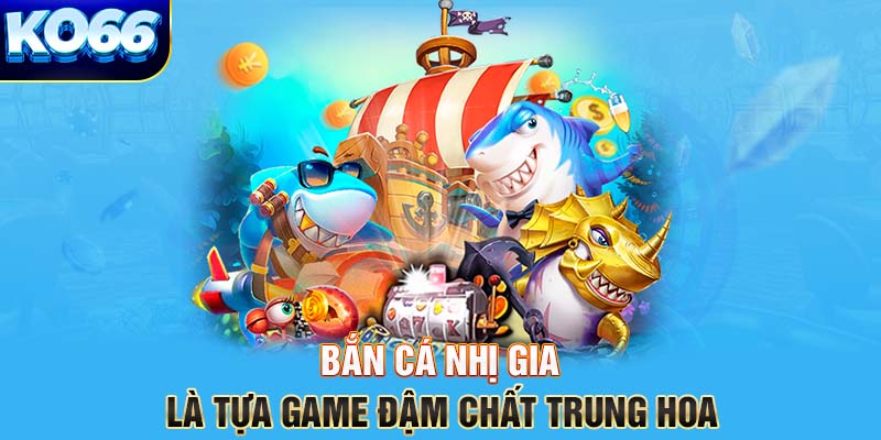 Bắn cá Nhị Gia là tựa game đậm chất Trung Hoa