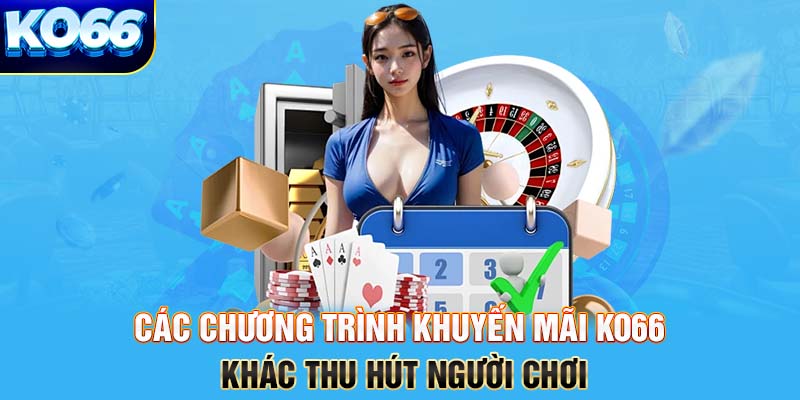 Các chương trình khuyến mãi KO66 khác thu hút người chơi