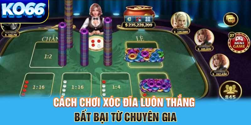 Cách chơi xóc đĩa luôn thắng bất bại từ chuyên gia