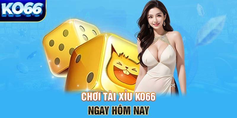 Chơi tài xỉu KO66 ngay hôm nay