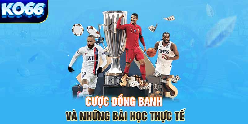 Cược đồng banh và những bài học thực tế