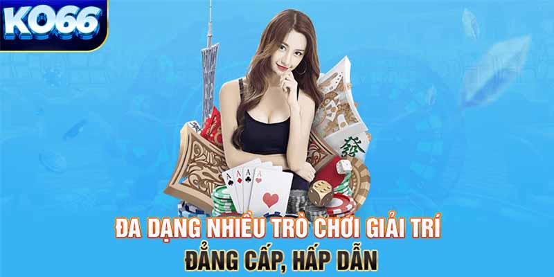 Đa dạng nhiều trò chơi giải trí đẳng cấp, hấp dẫn