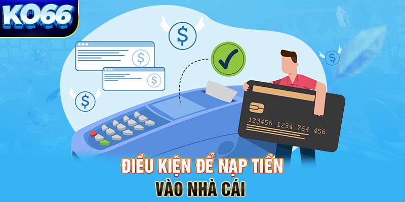 Điều kiện để nạp tiền vào nhà cái 