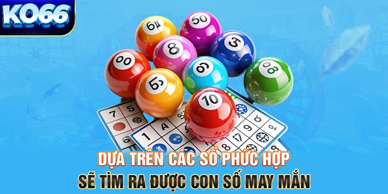 Dựa trên các số phức hợp sẽ tìm ra được con số may mắn