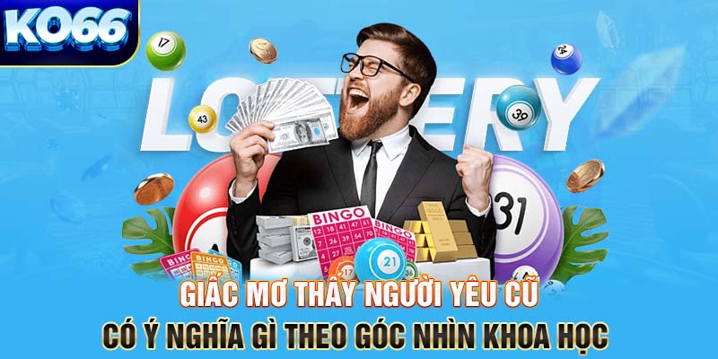 Giấc mơ thấy người yêu cũ có ý nghĩa gì theo góc nhìn khoa học 