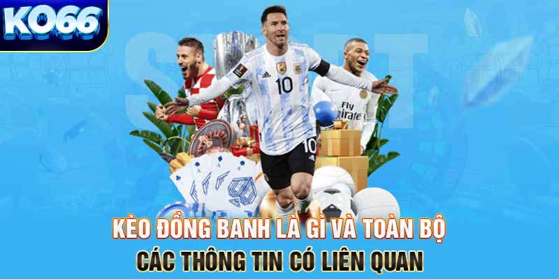 kèo đồng banh là gì