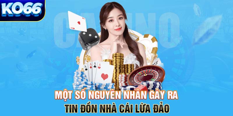 Một số nguyên nhân gây ra tin đồn nhà cái lừa đảo