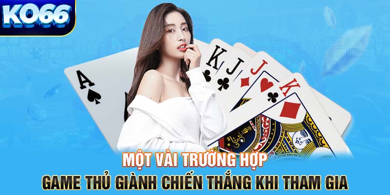 Một vài trường hợp game thủ giành chiến thắng khi tham gia