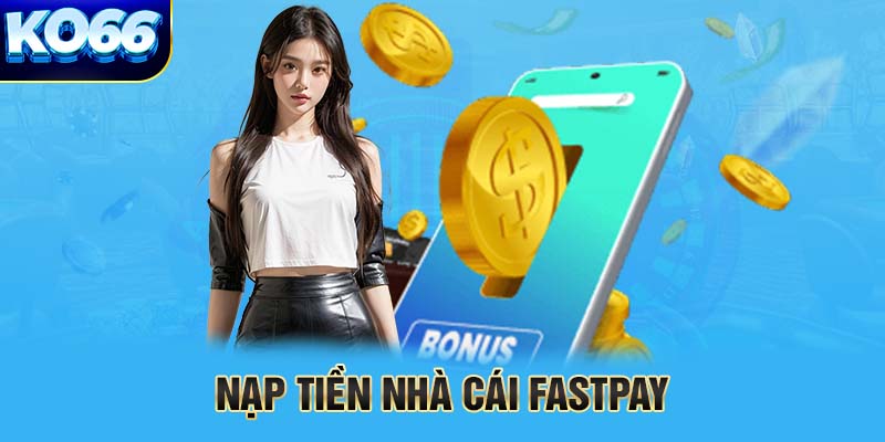 Nạp tiền nhà cái Fastpay