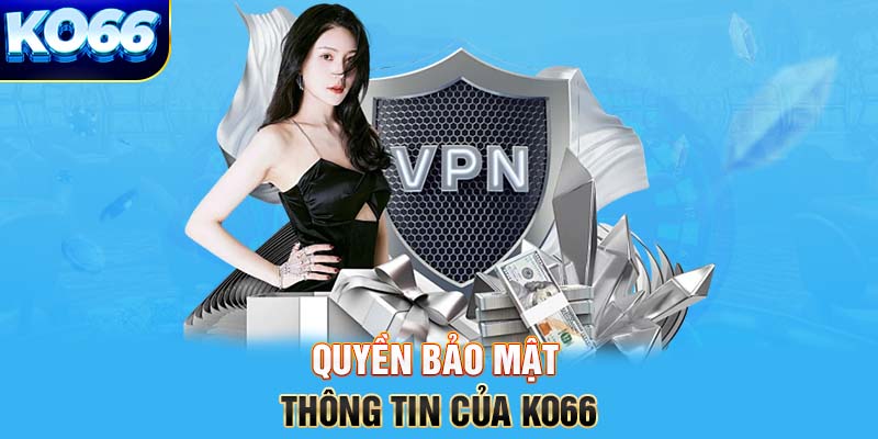 Quyền bảo mật thông tin của KO66