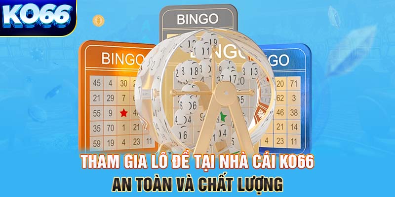 Tham gia lô đề tại nhà cái KO66 an toàn và chất lượng