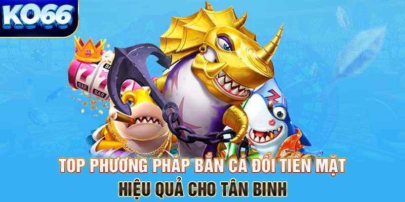 bắn cá đổi tiền mặt