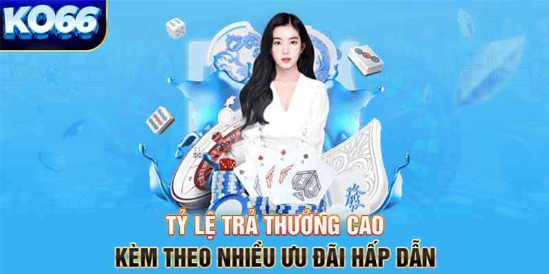 Tỷ lệ trả thưởng cao kèm theo nhiều ưu đãi hấp dẫn